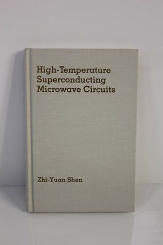 HIGH TEMPERATURE SUPERCONDUCTING MICROWAVE CIRCUITS SHEN HARDCOVER(S3-2-24E)